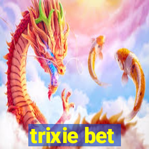 trixie bet